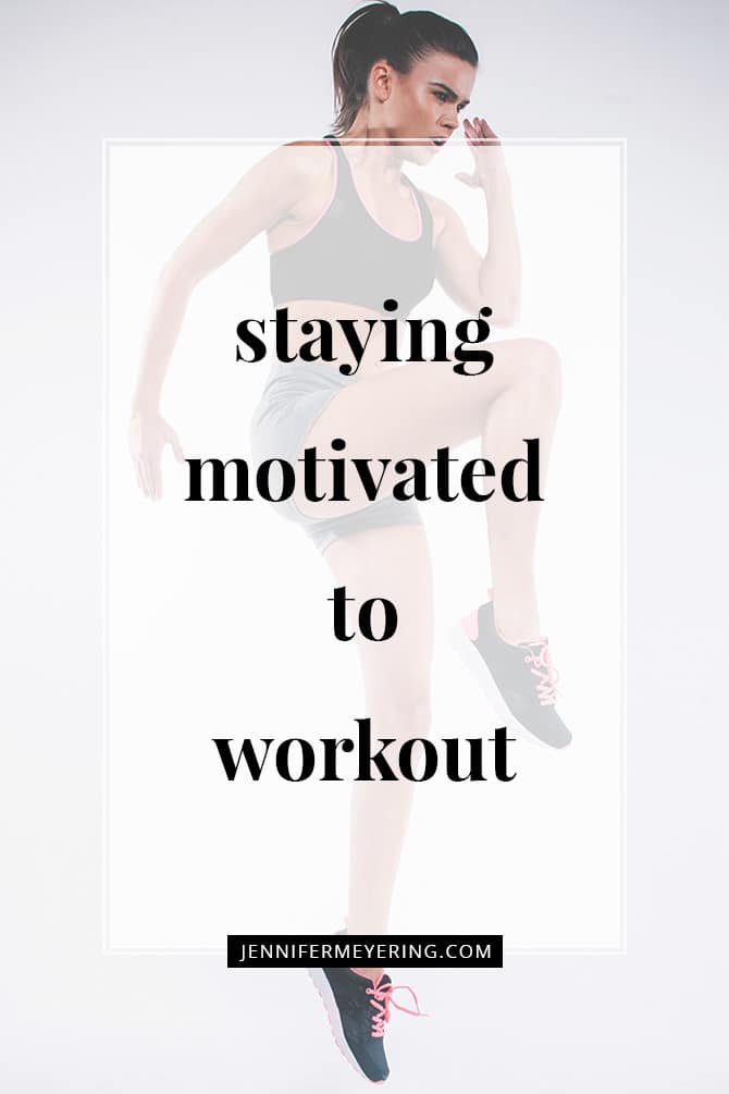 Staying Motivated to Workout - JenniferMeyering.com