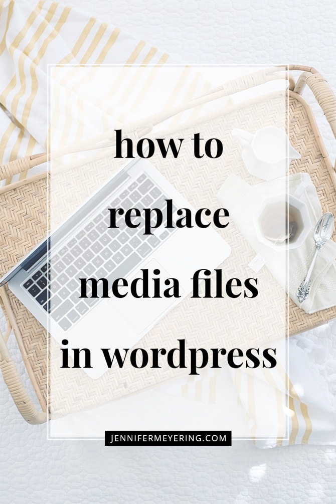 How to Replace Media Files in WordPress - JenniferMeyering.com