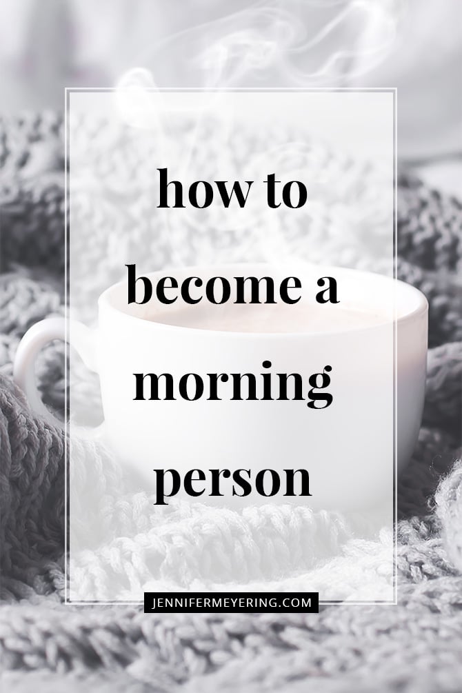 How to Become a Morning Person -- JenniferMeyering.com