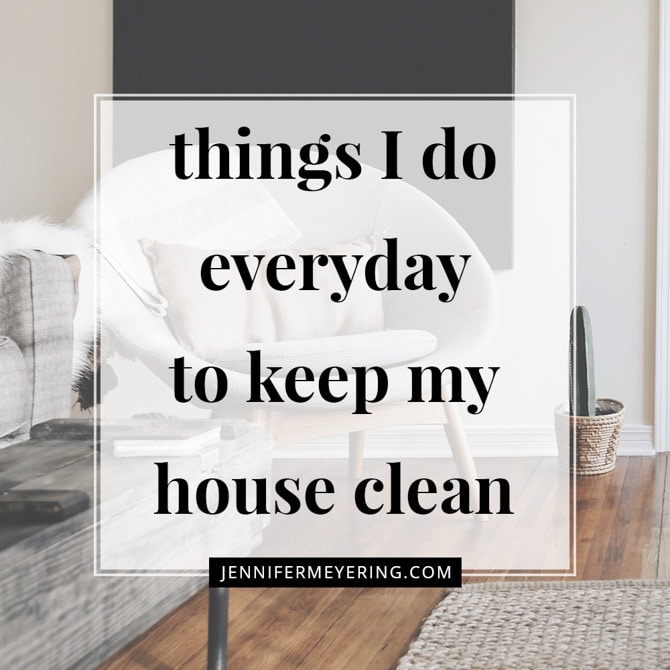 Things I Do Everyday To Keep My House Clean