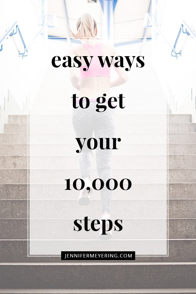 Easy Ways to Get Your 10,000 Steps - JenniferMeyering.com