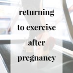 Returning To Exercise After Pregnancy - Jennifermeyering.com