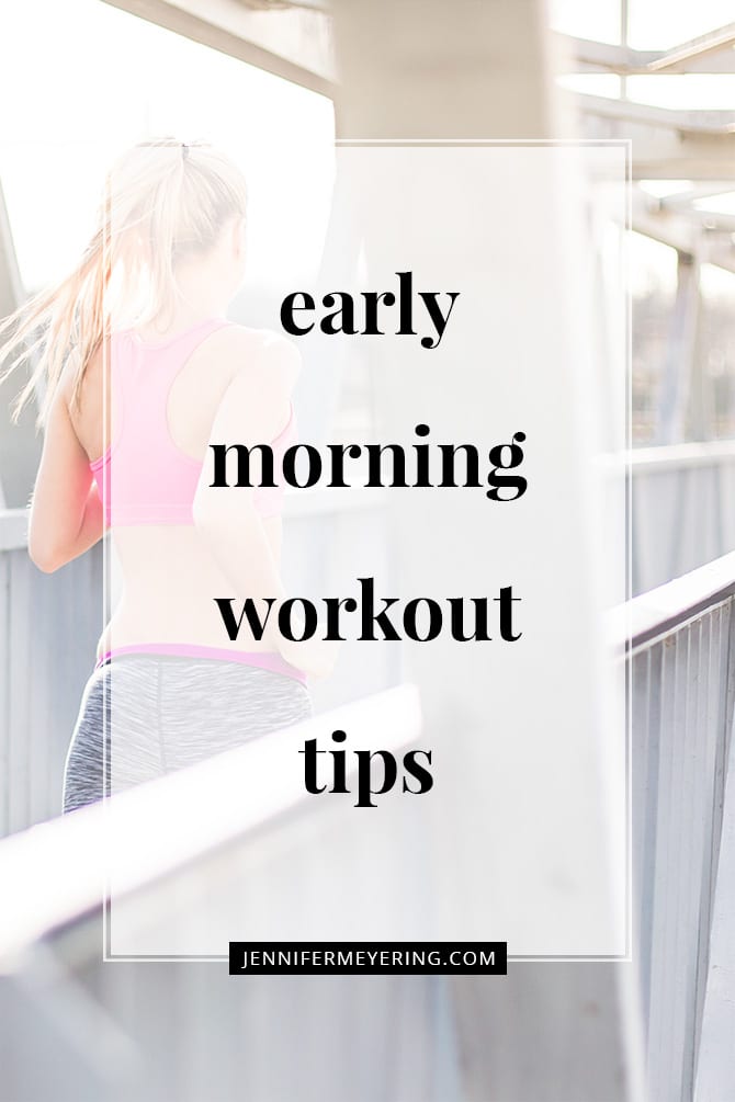 Early Morning Workout Tips - JenniferMeyering.com