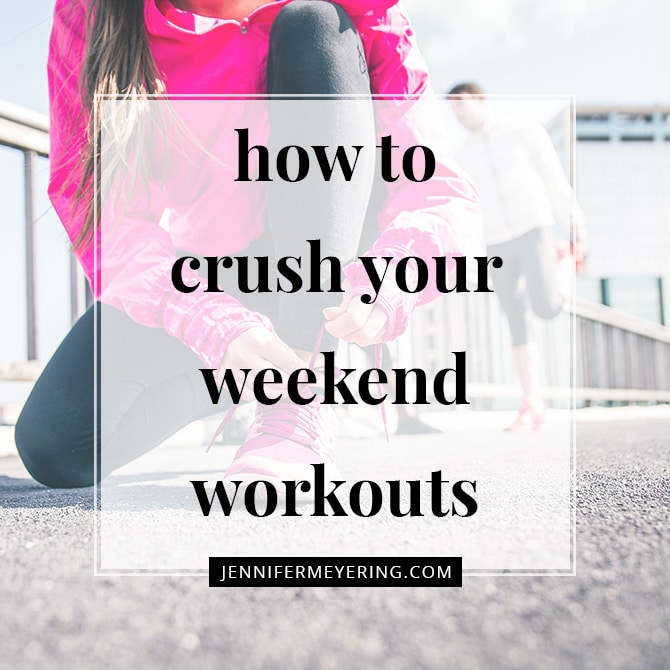 How To Crush Your Weekend Workouts