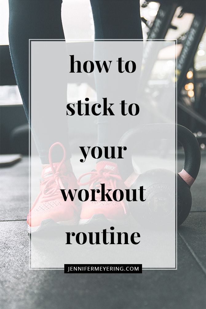 How to Stick to Your Workout Routine - JenniferMeyering.com