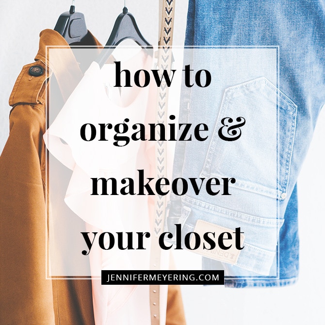 How To Organize And Makeover Your Closet
