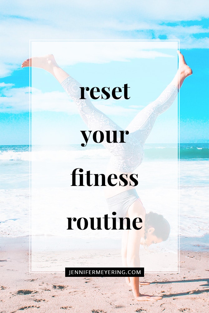 Reset Your Fitness Routine - JenniferMeyering.com