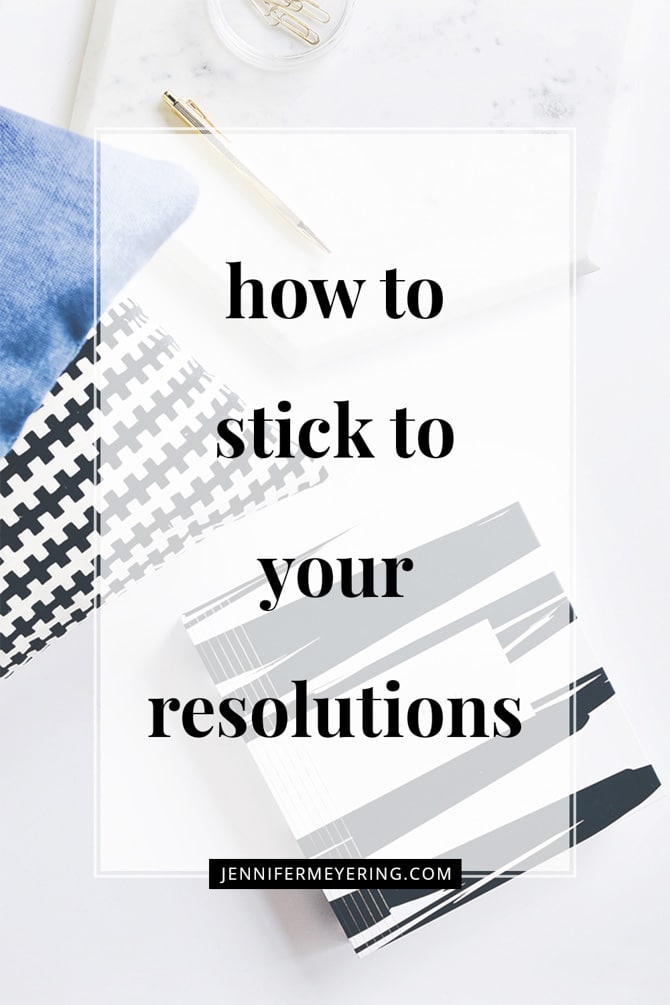 How to Stick to Your Resolutions - JenniferMeyering.com