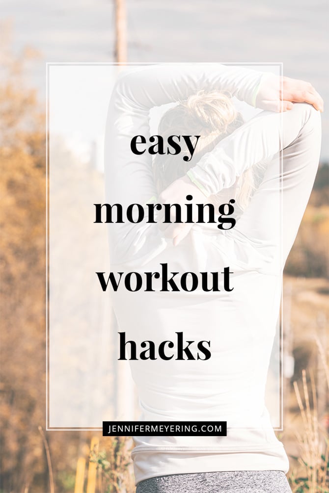 Easy Morning Workout Hacks - JenniferMeyering.com